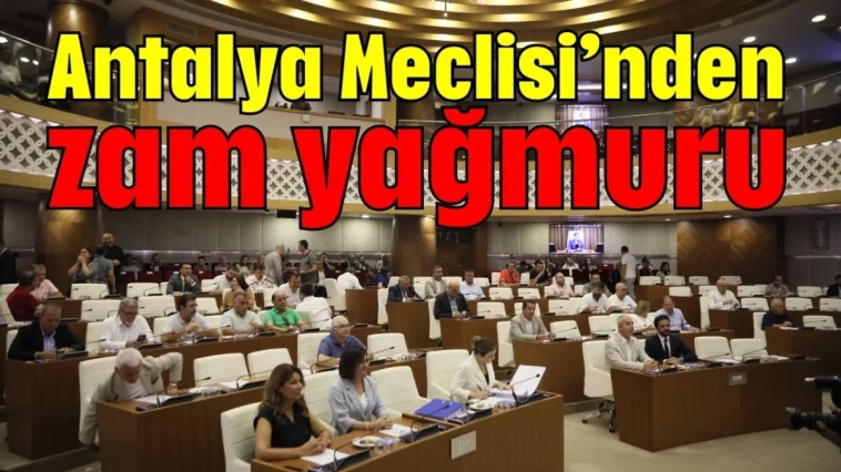 Antalya Meclisi’nden zam yağmuru