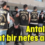 Antalya rahat bir nefes aldı!