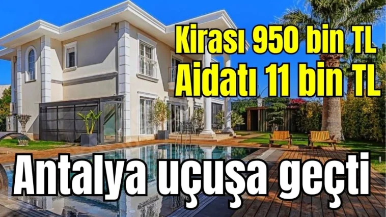 Antalya uçuşa geçti! Kira 950 bin, aidat 11 bin TL