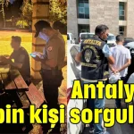 Antalya'da 277 bin kişi sorgulandı