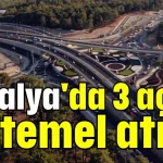 Antalya'da 3 açılış ve temel atma