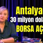 Antalya'da 30 milyon dolarlık borsa açıldı!