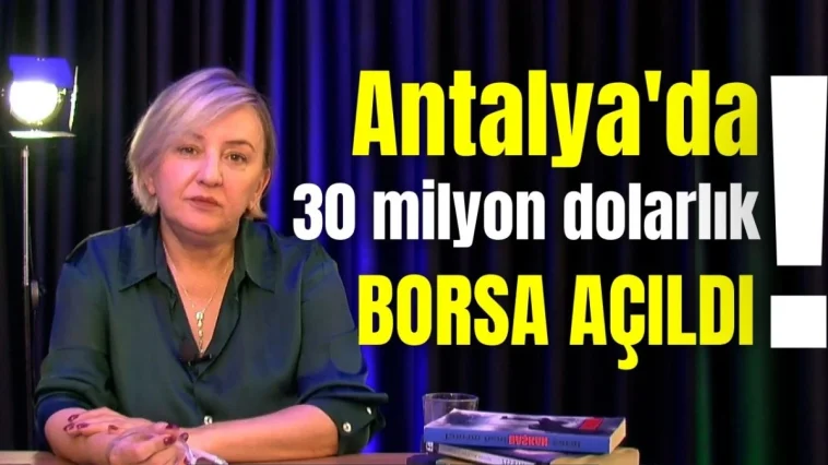 Antalya'da 30 milyon dolarlık borsa açıldı!