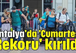 Antalya'da 'Cumartesi Rekoru' kırıldı