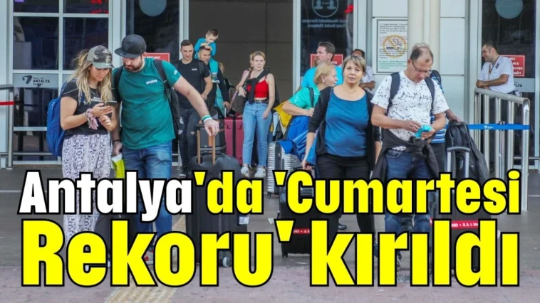 Antalya'da 'Cumartesi Rekoru' kırıldı
