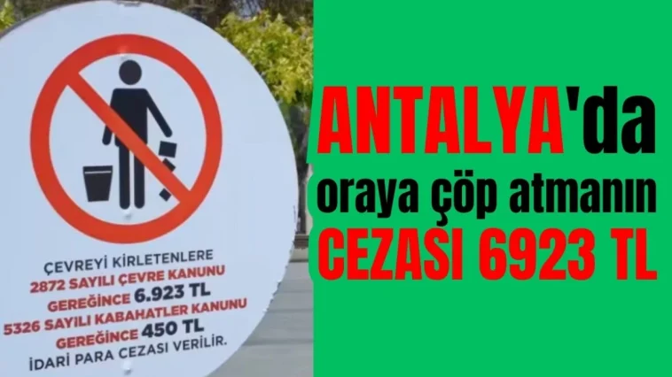 Antalya'da oraya çöp atmanın cezası 6923 TL