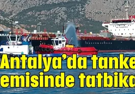 Antalya’da tanker gemisinde tatbikat