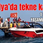 Antalya'da tekne kazası: 1 kişi yaşamını yitirdi