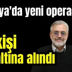 Antalya'da yeni operasyon 20 kişi gözaltına alındı