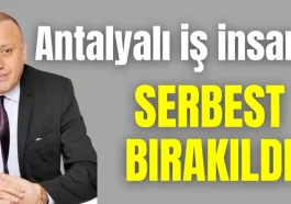 Antalyalı iş insanı Ali Yılmaz serbest bırakıldı