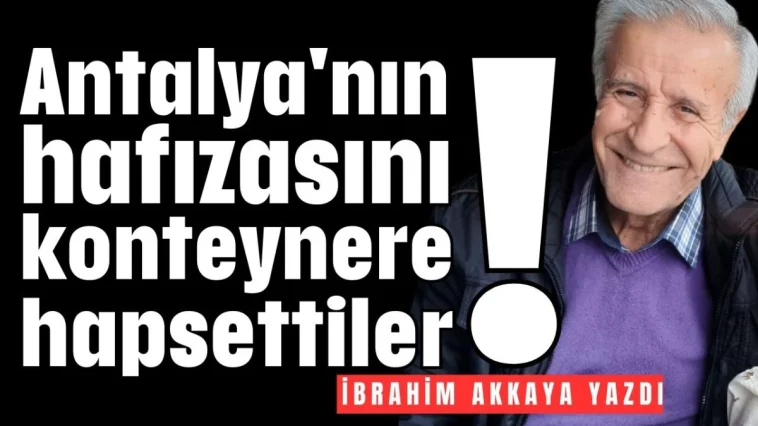 Antalya'nın hafızasını konteynere hapsettiler!