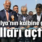 ‘Antalya’nın kalbine giden yolları açtık’