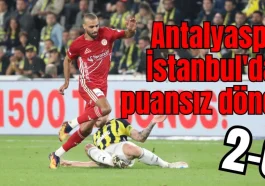 Antalyaspor İstanbul'dan puansız döndü:2-0