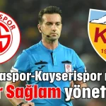 Antalyaspor-Kayserispor maçını Kadir Sağlam yönetecek