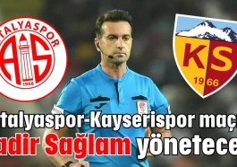 Antalyaspor-Kayserispor maçını Kadir Sağlam yönetecek