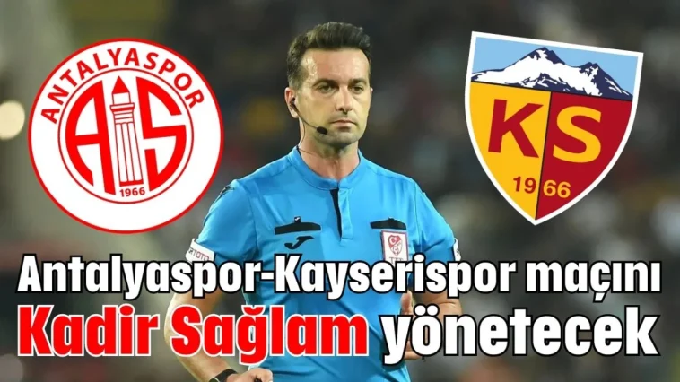 Antalyaspor-Kayserispor maçını Kadir Sağlam yönetecek