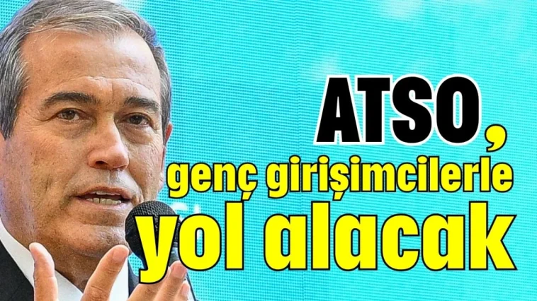 ATSO, genç girişimcilerle yol alacak