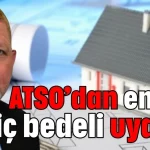 ATSO’dan emlak rayiç bedeli uyarısı