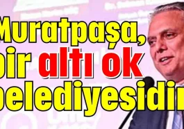 Başkan Uysal: Muratpaşa, bir altı ok belediyesidir