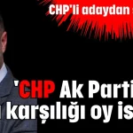 'CHP Ak Parti'den para karşılığı oy istedi'