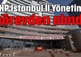 CHP İstanbul İl Yönetimi görevden alındı
