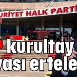 CHP kurultay davası ertelendi