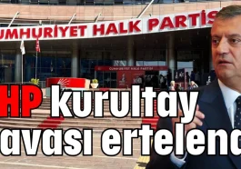 CHP kurultay davası ertelendi