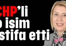 CHP’li o isim istifa etti