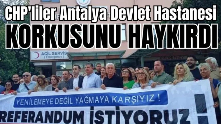 CHP'liler Antalya Devlet Hastanesi korkusunu haykırdı
