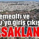 Döşemealtı ve Aksu'ya giriş çıkış yasaklandı