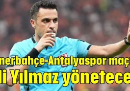 Fenerbahçe-Antalyaspor maçını Ali Yılmaz yönetecek
