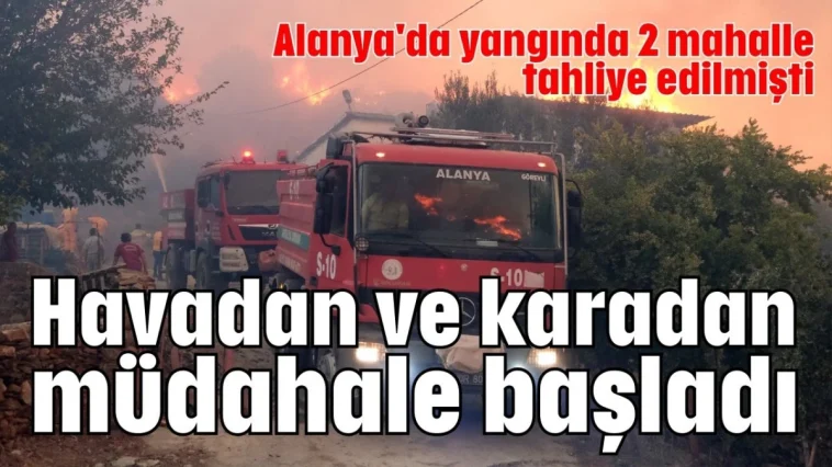 Havadan ve karadan müdahale başladı