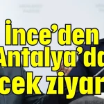 İnce’den Antalya’da Böcek ziyareti