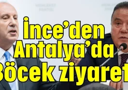 İnce’den Antalya’da Böcek ziyareti