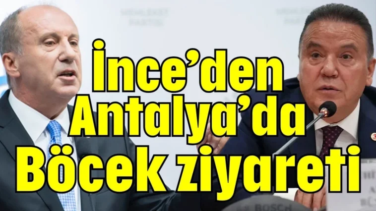 İnce’den Antalya’da Böcek ziyareti