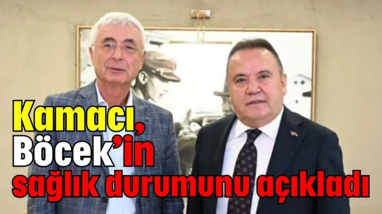 Kamacı, Böcek’in sağlık durumunu açıkladı