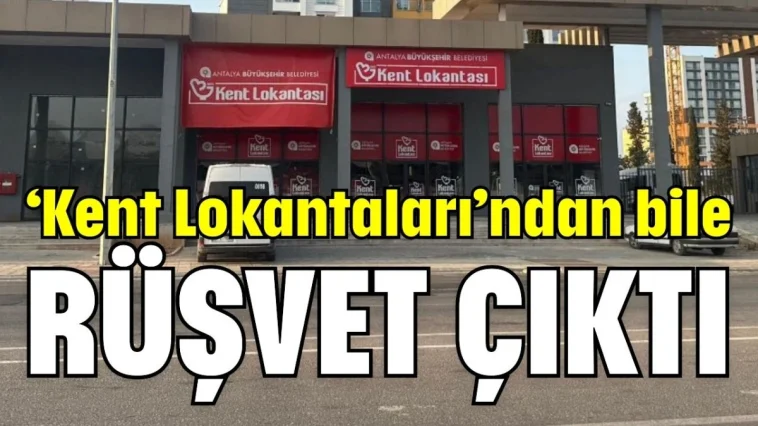 ‘Kent Lokantaları’ndan bile rüşvet çıktı