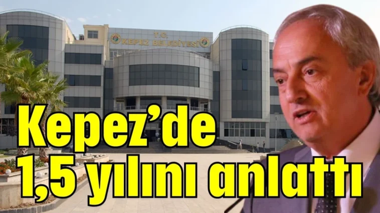 Kepez’de 1,5 yılını anlattı