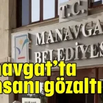 Manavgat’ta iş insanı gözaltında