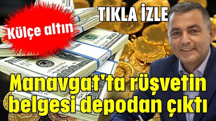 Manavgat'ta rüşvetin belgesi depodan çıktı