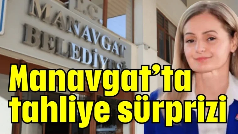 Manavgat’ta tahliye sürprizi