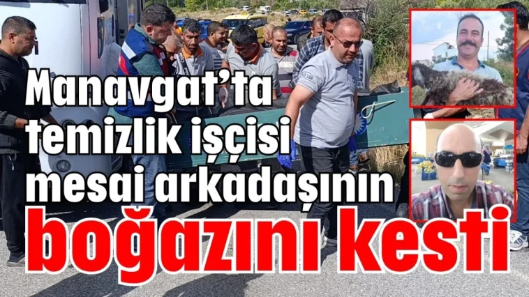 Manavgat’ta temizlik işçisi mesai arkadaşının boğazını kesti
