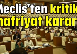 Meclis'ten kritik hafriyat kararı