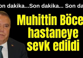 Muhittin Böcek hastaneye sevk edildi