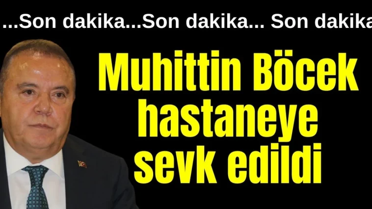 Muhittin Böcek hastaneye sevk edildi
