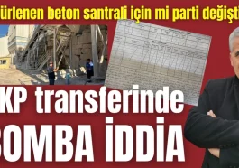 Mühürlenen beton santrali için mi parti değiştirdi? AKP transferinde bomba iddia