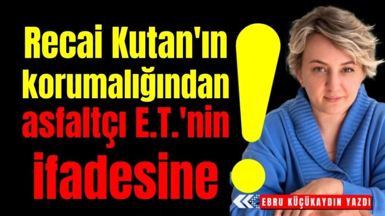 Recai Kutan'ın korumalığından asfaltçı E.T.'nin ifadesine