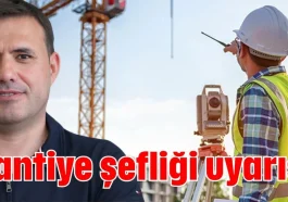 Şantiye şefliği uyarısı