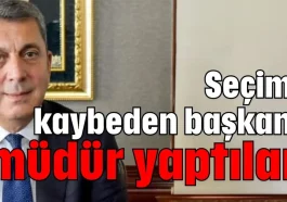 Seçimi kaybeden başkanı müdür yaptılar