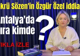 Şükrü Sözen'in Özgür Özel iddiası! Antalya'da sıra kimde?
